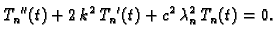 $\displaystyle {T_n}''(t) + 2\,k^2\,{T_n}'(t) + c^2\,\lambda_n^2\,{T_n}(t)
= 0.$