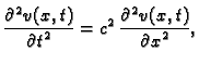 $\displaystyle \frac{\textstyle{\partial^2 v(x,t)}}{\textstyle{\partial t^2}} =
c^2\,\frac{\textstyle{\partial^2 v(x,t)}}{\textstyle{\partial
x^2}},$