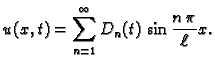 $\displaystyle u(x,t) = \sum_{n=1}^{\infty} D_n(t)\,\sin\frac{n\,\pi}{\ell}x.$