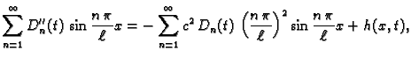 $\displaystyle \sum_{n=1}^{\infty} D_n''(t)\,\sin\frac{n\,\pi}{\ell}x =
-\sum_{n...
...,D_n(t)\, \left(\frac{n\,\pi}{\ell}\right)^2
\sin\frac{n\,\pi}{\ell}x + h(x,t),$