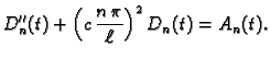 $\displaystyle D''_n(t) + \left(c\,\frac{n\,\pi}{\ell}\right)^2D_n(t) = A_n(t).$