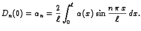 $\displaystyle D_n(0) = \alpha_n =
\frac{2}{\ell}\int_0^{\ell}\,\alpha(x)\,\sin\frac{n\,\pi\,x}{\ell}\,dx.$