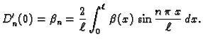 $\displaystyle D'_n(0) = \beta_n = \frac{2}{\ell}\int_0^{\ell}\,
\beta(x)\,\sin\frac{n\,\pi\,x}{\ell}\,dx.$