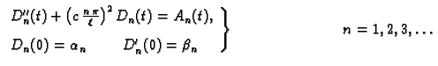 % latex2html id marker 35269
$\displaystyle \left.
\begin{array}{l}
D''_n(t) + \...
... \hspace{1cm}D'_n(0) = \beta_n
\end{array}\right\}\hspace{3cm} n=1,2,3,\ldots $