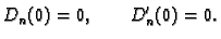 $\displaystyle D_n(0) = 0,\qquad D'_n(0) = 0.$