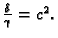 $ \frac{\delta}{\gamma}=c^2.$