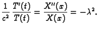 $\displaystyle \frac{1}{c^2}\,\frac{T'(t)}{T(t)} = \frac{X''(x)}{X(x)} =
-\lambda^2.$