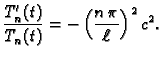 $\displaystyle \frac{T'_n(t)}{T_n(t)} =
-\left(\frac{n\,\pi}{\ell}\right)^2c^2.$