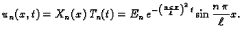 $\displaystyle u_n(x,t) = X_n(x)\,T_n(t) =
E_n\,e^{-\left(\frac{n\,c\,\pi}{\ell}\right)^2\,t}
\sin\frac{n\,\pi}{\ell}x.$