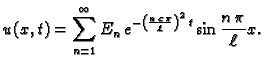$\displaystyle u(x,t) = \sum_{n=1}^{\infty}
E_n\,e^{-\left(\frac{n\,c\,\pi}{\ell}\right)^2\,t}
\sin\frac{n\,\pi}{\ell}x.$