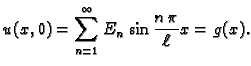 $\displaystyle u(x,0) =
\sum_{n=1}^{\infty} E_n\,\sin\frac{n\,\pi}{\ell}x = g(x).$