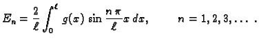$\displaystyle E_n = \frac{2}{\ell}\int_0^{\ell}\,
g(x)\,\sin\frac{n\,\pi}{\ell}x\,dx,\hspace{1cm}n=1,2,3,\ldots\ .$