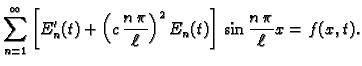 $\displaystyle \sum_{n=1}^{\infty}
\left[E'_n(t) + \left(c\,\frac{n\,\pi}{\ell}\right)^2E_n(t)\right]
\,\sin\frac{n\,\pi}{\ell}x = f(x,t).$