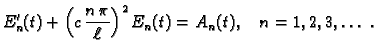 $\displaystyle E'_n(t) + \left(c\,\frac{n\,\pi}{\ell}\right)^2E_n(t) = A_n(t),\quad
n=1,2,3,\ldots\ .$