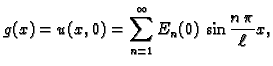 $\displaystyle g(x) = u(x,0) = \sum_{n=1}^{\infty}
E_n(0)\,\sin\frac{n\,\pi}{\ell}x,$