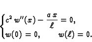 \begin{displaymath}
% latex2html id marker 35378\begin{cases}
\displaystyle c^...
...a\,x}{\ell} = 0,& \\
w(0) = 0,\qquad w(\ell) = 0.
\end{cases}\end{displaymath}