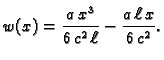 $\displaystyle w(x) = \frac{a\,x^3}{6\,c^2\,\ell} - \frac{a\,\ell\,x}{6\,c^2}.$