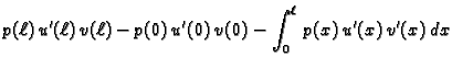 $\displaystyle p({\ell})\,u'({\ell})\,v({\ell}) - p(0)\,u'(0)\,v(0) -
\int_0^{\ell}\,p(x)\,u'(x)\,v'(x)\,dx $