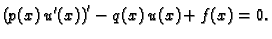 $\displaystyle \left(p(x)\,u'(x)\right)' - q(x)\,u(x) + f(x) = 0.$