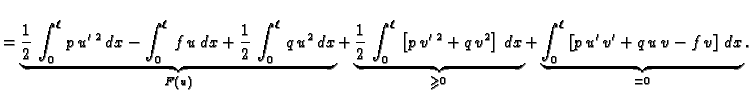 $\displaystyle =\underbrace{\frac{1}{2}\,\int_0^{\ell}\,p\,u'\,^2\,dx - \int_0^{...
... \underbrace{\int_0^{\ell}\,
\left[p\,u'\,v' + q\,u\,v - f\,v\right]\,dx}_{=0}.$