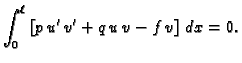 $\displaystyle \int_0^{\ell}\,\left[p\,u'\,v' + q\,u\,v - f\,v\right]\,dx = 0.$