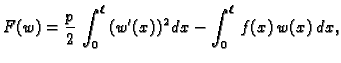 $\displaystyle F(w) = \frac{p}{2}\,\int_0^{\ell}\,(w'(x))^2\,dx - \int_0^{\ell}\,f(x)\,w(x)\,dx,$