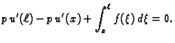 $\displaystyle p\,u'(\ell) - p\,u'(x) + \int_x^{\ell} f(\xi)\,d\xi = 0.$