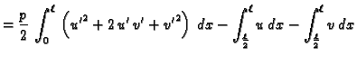 $\displaystyle =
\frac{p}{2}\,\int_0^{\ell}\,\left({u'}^2+2\,u'\,v'+{v'}^2\right)\,dx -
\int_{\frac{\ell}{2}}^{\ell} u\,dx - \int_{\frac{\ell}{2}}^{\ell}
v\,dx$