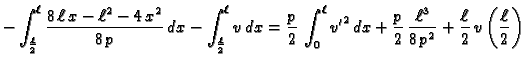$\displaystyle - \int_{\frac{\ell}{2}}^{\ell}
\frac{8\,\ell\,x-\ell^2-4\,x^2}{8\...
...rac{p}{2}\,\frac{\ell^3}{8\,p^2} +
\frac{\ell}{2}\,v\left(\frac{\ell}{2}\right)$