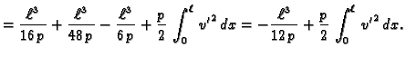 $\displaystyle = \frac{\ell^3}{16\,p} + \frac{\ell^3}{48\,p} -
\frac{\ell^3}{6\,...
...}\,{v'}^2\,dx =
-\frac{\ell^3}{12\,p} + \frac{p}{2}\,\int_0^{\ell}\,{v'}^2\,dx.$