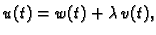 $\displaystyle u(t) = w(t) + \lambda\,v(t),$