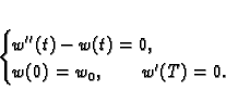 \begin{displaymath}
% latex2html id marker 35883\begin{cases}
w''(t) - w(t) = 0,& \\
w(0)=w_0,\qquad w'(T) = 0.
\end{cases}\end{displaymath}