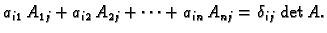 $\displaystyle a_{i1}\,A_{1j}+a_{i2}\,A_{2j}+ \cdots + a_{in}\,A_{nj}=\delta_{ij}
\,\det A.$