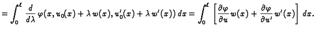 $\displaystyle = \int_0^{\ell}\,
\frac{d}{d\lambda}\,
\varphi(x,u_0(x)+\lambda\,...
...hi}{\partial u}\,w(x) + \frac{\partial
\varphi}{\partial u'}\,w'(x)\right]\,dx.$