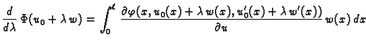 $\displaystyle \frac{d}{d\lambda}\,\Phi(u_0+\lambda\,w) = \int_0^{\ell}\,
\frac{...
...
\varphi(x,u_0(x)+\lambda\,w(x),u'_0(x)+\lambda\,w'(x))}{\partial
u}\,w(x)\,dx$
