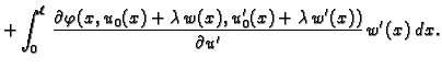 $\displaystyle + \int_0^{\ell}\,\frac{\partial
\varphi(x,u_0(x)+\lambda\,w(x),u'_0(x)+\lambda\,w'(x))}{\partial
u'} \,w'(x)\,dx.$
