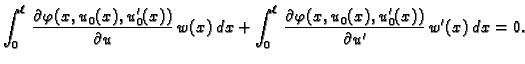 $\displaystyle \int_0^{\ell}\, \frac{\partial \varphi(x,u_0(x),u'_0(x))}{\partia...
...{\ell}\, \frac{\partial \varphi(x,u_0(x),u'_0(x))}{\partial u'}\,w'(x)\,dx = 0.$