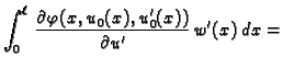 $\displaystyle \int_0^{\ell}\,\frac{\partial \varphi(x,u_0(x),u'_0(x))}{\partial
u'}\,w'(x)\,dx = $