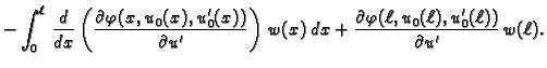 $\displaystyle - \int_0^{\ell}\,\frac{d}{dx}\left(\frac{\partial
\varphi(x,u_0(x...
...,dx +
\frac{\partial \varphi(\ell,u_0(\ell),u'_0(\ell))}{\partial
u'}\,w(\ell).$