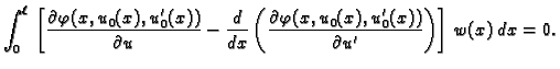 $\displaystyle \int_0^{\ell}\,\left[\frac{\partial
\varphi(x,u_0(x),u'_0(x))}{\p...
...c{\partial \varphi(x,u_0(x),u'_0(x))}{\partial
u'}\right)\right]\,w(x)\,dx = 0.$