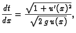 $\displaystyle \frac{dt}{dx} = \frac{\sqrt{1+u'(x)^2}}{\sqrt{2\,g\,u(x)}},$