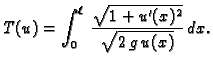 $\displaystyle T(u) = \int_0^{\ell}\,\frac{\sqrt{1+u'(x)^2}}{\sqrt{2\,g\,u(x)}}\,dx.$