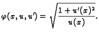 $\displaystyle \varphi(x,u,u') = \sqrt{\frac{1+u'(x)^2}{u(x)}}.$