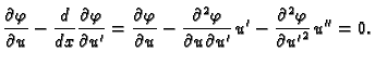 $\displaystyle \frac{\partial \varphi}{\partial u} - \frac{d}{dx}\frac{\partial
...
...tial u\partial u'}\,u' -
\frac{\partial{}^2\varphi}{\partial{}{u'}^2}\,u'' = 0.$