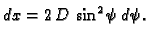 $\displaystyle dx = 2\,D\,\sin^2\psi{}\,d\psi{}.$