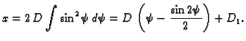 $\displaystyle x = 2\,D\int \sin^2\psi{}\,d\psi{} =
D\,\left(\psi{}-\frac{\sin 2\psi{}}{2}\right) + D_1.$