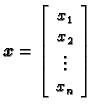 % latex2html id marker 30302
$\displaystyle \boldsymbol{x}=\left[ \begin{array}{c}
x_{1} \\  x_{2} \\  \vdots \\  x_{n}
\end{array} \right]$