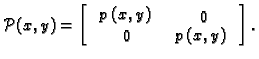 % latex2html id marker 36141
$\displaystyle {\cal P}(x,y) = \left[ \begin{array}{cc} p_{11}(x,y) & p_{21}(x,y) \\  p_{12}(x,y) & p_{22}(x,y) \end{array}\right].$