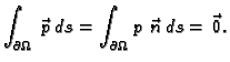 $\displaystyle \int_{\partial\Omega}\,\vec{\,p}\,ds = \int_{\partial\Omega}\,p\,\vec{\,n}\,ds = \vec{\,0}.$