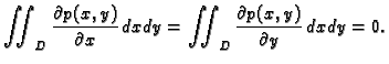 $\displaystyle \iint_{D}\frac{\partial p(x,y)}{\partial x}\,dxdy =
\iint_{D}\frac{\partial p(x,y)}{\partial y}\,dxdy = 0.$